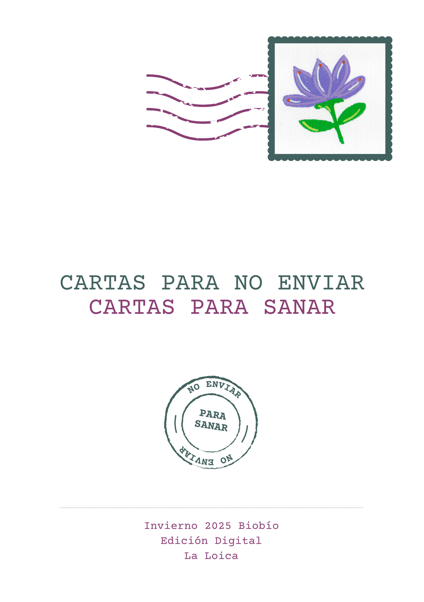 Portada digital titulada Cartas para no enviar, cartas para sanar. Arriba a la derecha aparece un sello ilustrado con una flor morada bordada y líneas onduladas que simulan un timbre postal. En el centro se lee el título en letras verdes y moradas. Más abajo, un sello circular con las palabras 'No enviar' y 'Para sanar'. Al pie, el texto: Invierno 2025 Biobío, Edición Digital, La Loica.